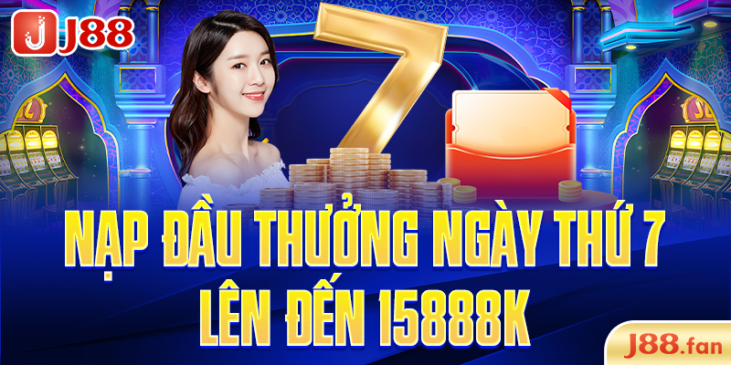 Nạp đầu thưởng ngày thứ 7 lên đến 15888k