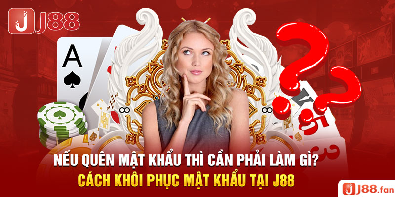 Đăng Nhập J88 - Mở Ra Thế Giới Cá Cược Trực Tuyến Hấp Dẫn 4 Nếu quên mật khẩu thì cần phải làm gì? Cách khôi phục mật khẩu tại J88