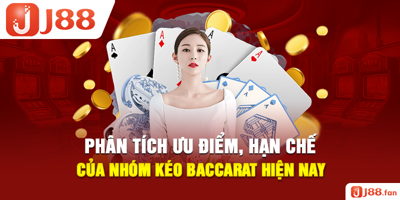 Nhóm Kéo Baccarat Lừa Đảo Hay Uy Tín? 3 Dấu Hiệu Nhận Biết 3 Phân tích ưu điểm, hạn chế của nhóm kéo Baccarat hiện nay