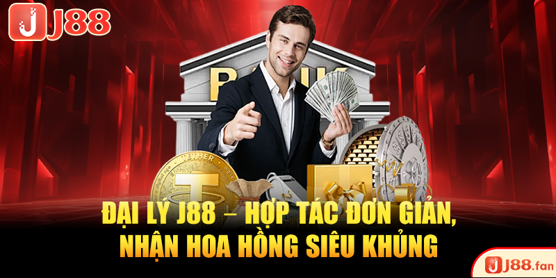 Đại Lý J88 – Hợp Tác Đơn Giản, Nhận Hoa Hồng Siêu Khủng 1 Đại lý J88