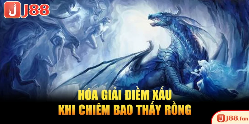 Nằm Mơ Thấy Rồng Nên Đánh Con Gì May Mắn, Dễ Trúng Lớn? 4 Hóa giải điềm xấu khi chiêm bao thấy rồng
