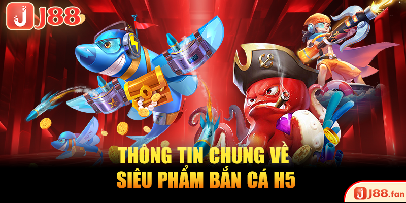 Bắn Cá H5 - Tựa Game Làm Mưa Làm Gió Top 1 Trên Thị Trường 2 Thông tin chung về siêu phẩm bắn cá H5